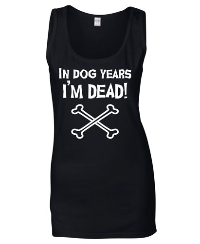 Women's Slogan Tank Top - In Dog Years I'm Dead