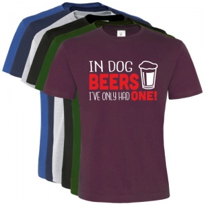 Unisex Slogan T-Shirt - In Dog Beers I've Only Had One