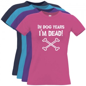 Women's Slogan T-Shirt - In Dog Years I'm Dead