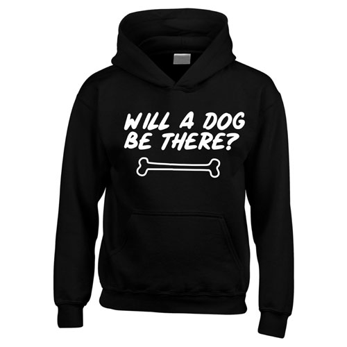 Unisex Slogan Hoodie - Will A Dog Be There?