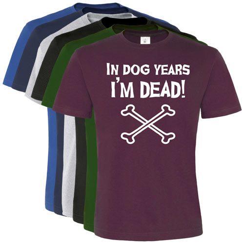 Unisex Slogan T-Shirt - In Dog Years I'm Dead