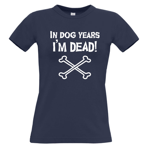 Women's Slogan T-Shirt - In Dog Years I'm Dead