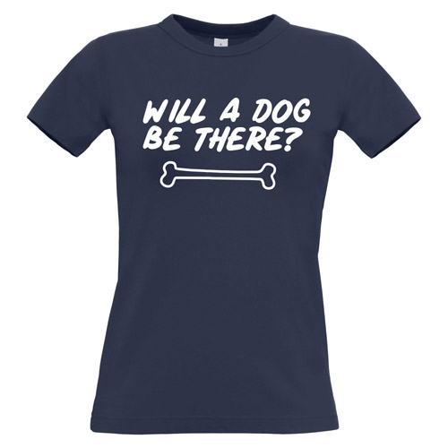 Women's Slogan T-Shirt - Will A Dog Be There?